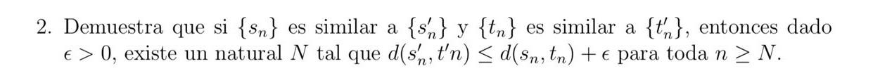 2. Demuestra que si \( \left\{s_{n}\right\} \) es similar a \( \left\{s_{n}^{\prime}\right\} \) y \( \left\{t_{n}\right\} \)