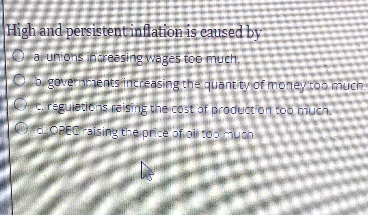 Solved High And Persistent Inflation Is Caused Bya. ﻿unions | Chegg.com