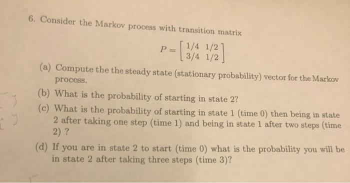 Solved [2] 6. Consider the Markov process with transition | Chegg.com