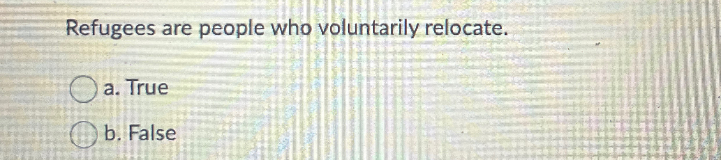 Solved Refugees are people who voluntarily relocate.a. | Chegg.com