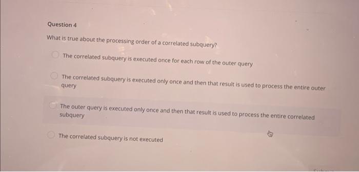 Solved Question 4 What is true about the processing order of