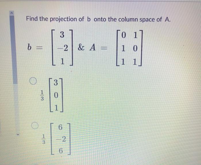 Solved Find the projection matrix onto the line through a. a