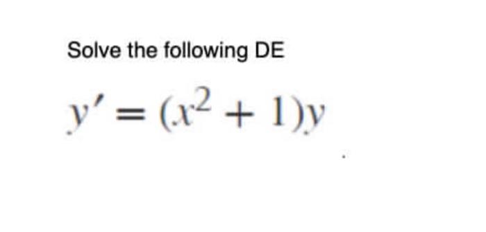 Solve the following DE \[ y^{\prime}=\left(x^{2}+1\right) y \]