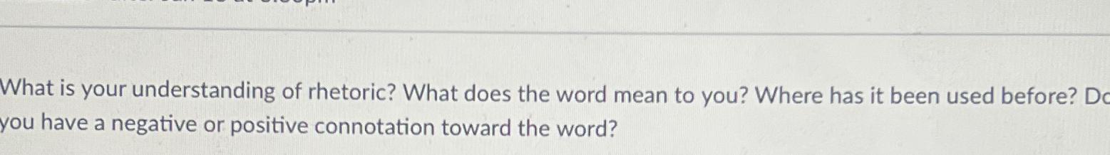 Solved What is your understanding of rhetoric? What does the | Chegg.com