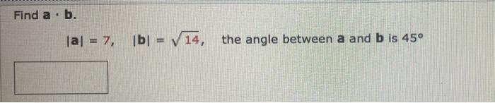 Solved Find A B. . |a| = 7, |b| = √14, The Angle Between A | Chegg.com