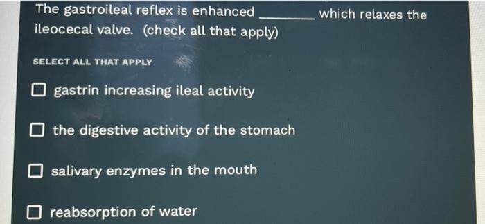 Solved The gastroileal reflex is enhanced ileocecal valve. | Chegg.com