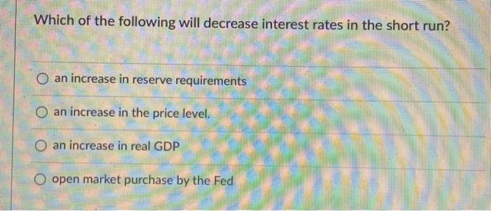 Solved Which of the following will decrease interest rates | Chegg.com