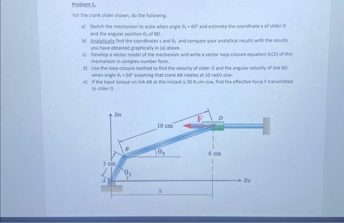 Solved Problem 1. For the crank slider shown, do the | Chegg.com