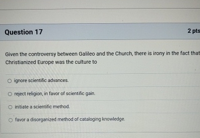 Solved Question 17Given the controversy between Galileo and | Chegg.com