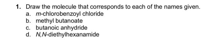 Solved 1. Draw the molecule that corresponds to each of the | Chegg.com