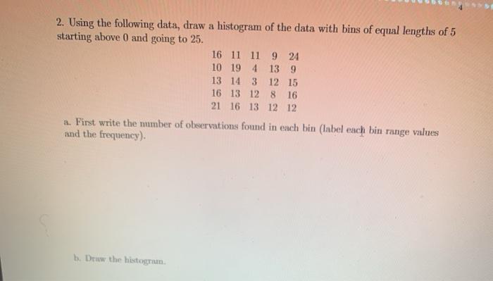 Solved 2. Using the following data, draw a histogram of the | Chegg.com