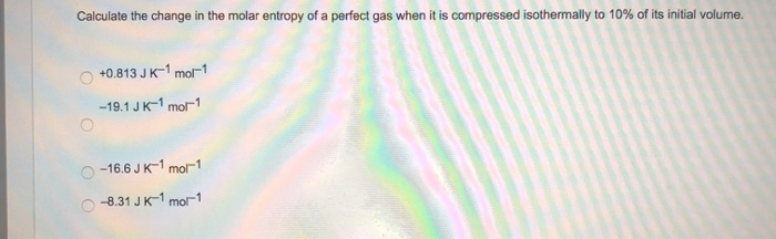 Solved Calculate the change in the molar entropy of a | Chegg.com