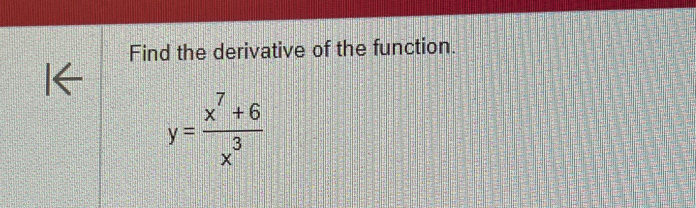 Solved Find The Derivative Of The Function Y X7 6x3