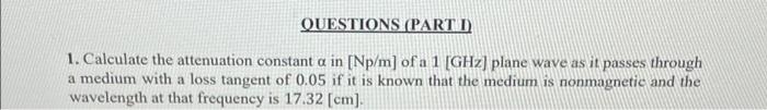 Solved QUESTIONS (PART 1) 1. Calculate the attenuation | Chegg.com