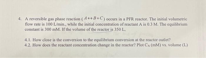 Solved 4. A reversible gas phase reaction (AB+C) occurs in a | Chegg.com