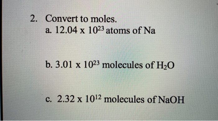 Solved 2. Convert to moles. a. 12.04 x 1023 atoms of Na b. | Chegg.com