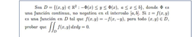 Sea D= {(r,y) R²: -(r) ≤ y ≤ (r), a ≤ x ≤ b), donde es una función continua, no negativa en el intervalo [a, b]. Siz=f(x,y) e