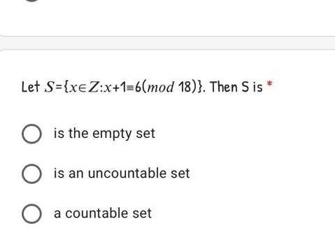 Solved Let S={xeZ:x+1=6(mod 18)). Then Sis is the empty set | Chegg.com