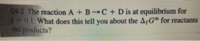 Solved 06.2 The reaction A + B-C + D is at equilibrium for * | Chegg.com