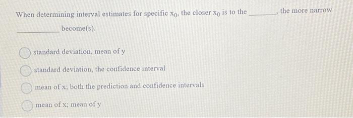Solved When determining interval estimates for specific xo, | Chegg.com