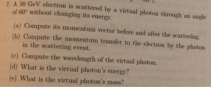 Solved - A 30 GeV electron is scattered by a virtual photon | Chegg.com