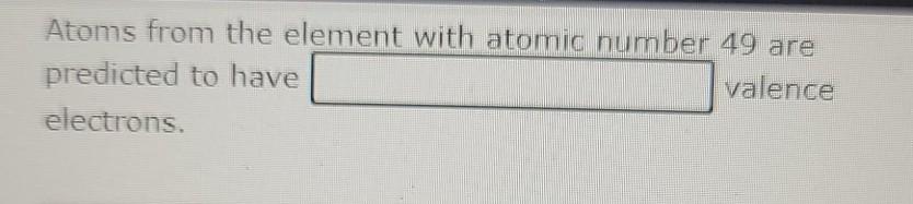 Solved Atoms from the element with atomic number 49 are | Chegg.com