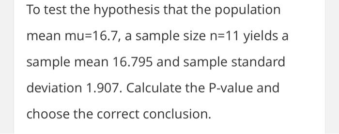 To test the hypothesis that the population mean \( \mathrm{mu}=16.7 \), a sample size \( \mathrm{n}=11 \) yields a sample mea