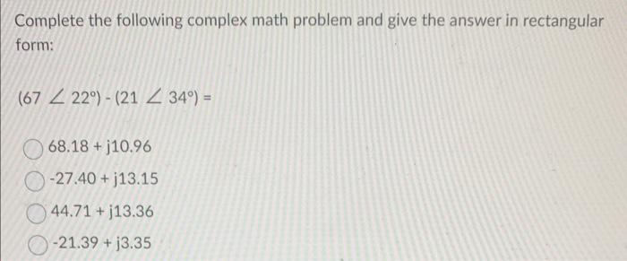 Solved Complete The Following Complex Math Problem And Give | Chegg.com