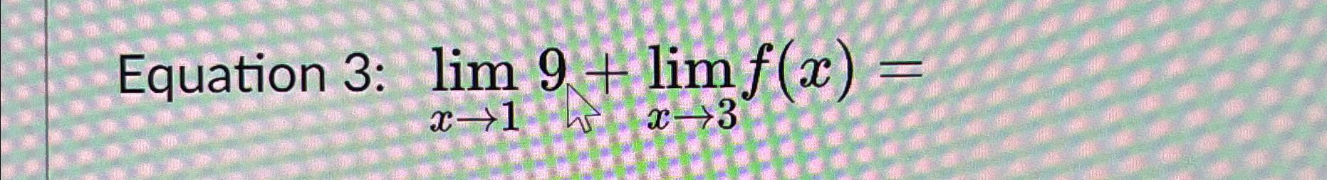 Solved Equation 3: limx→19+limx→3f(x)= | Chegg.com