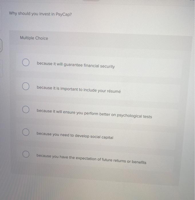 Solved Why should you invest in PsyCap? Multiple Choice | Chegg.com