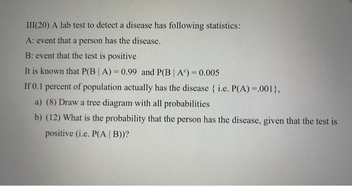 Solved III(20) A Lab Test To Detect A Disease Has Following | Chegg.com