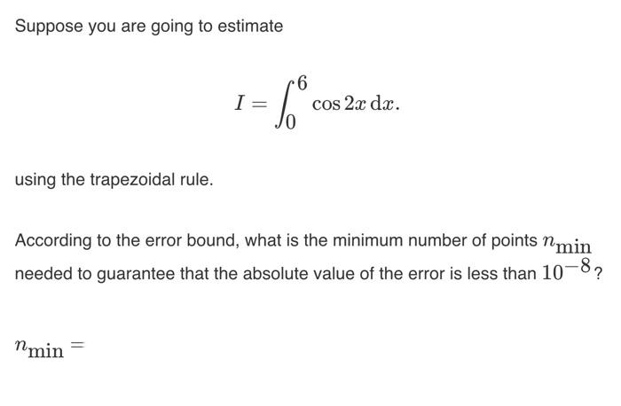 Solved Suppose You Are Going To Estimate I Cos Xdx Using Chegg Com