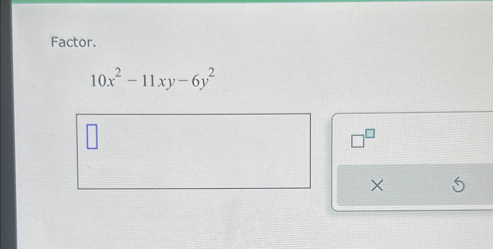 Solved Factor.10x2-11xy-6y2 | Chegg.com