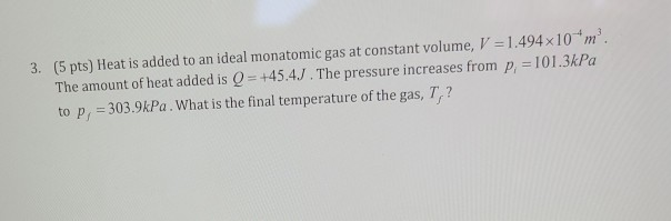 Solved 3. (5 pts) Heat is added to an ideal monatomic gas at | Chegg.com