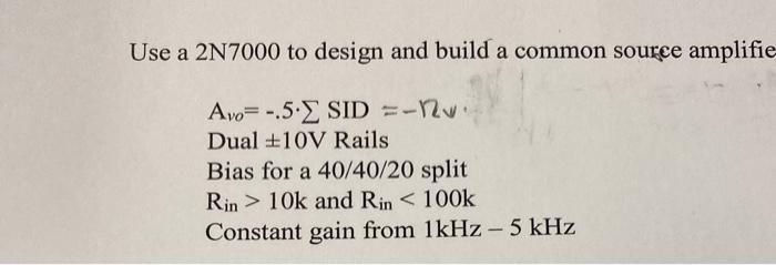 Solved Use a 2N7000 to design and build a common source