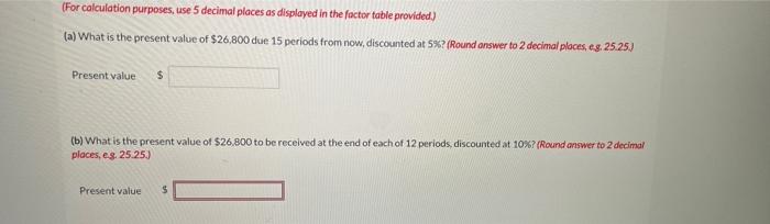 (For calculation purposes, use 5 decimal places as displayed in the factor table provided)
(a) What is the present value of \