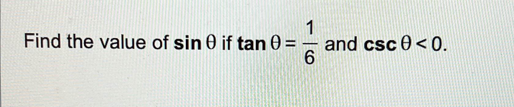 Solved Find the value of sinθ ﻿if tanθ=16 ﻿and cscθ