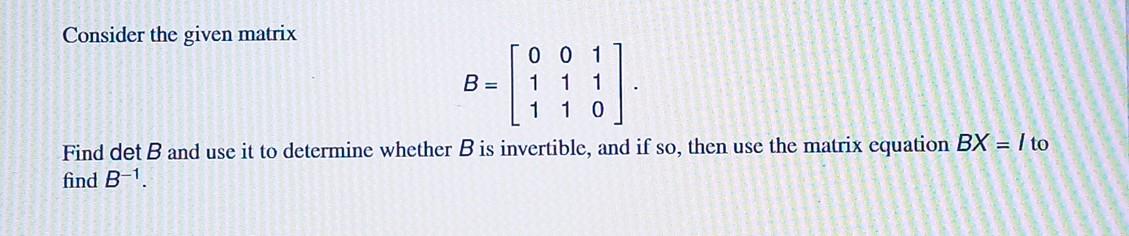 Solved Consider The Given Matrix B=⎣⎡011011110⎦⎤. Find DetB | Chegg.com