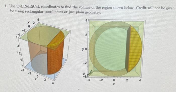Solved 1. Use CyLiNdRiCaL coordinates to find the volume of | Chegg.com