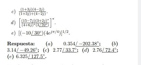 c) \( \frac{(1+3 j)(4-2 j)}{(1+3 j)+(4-2 j)} \). d) \( \left[\frac{(15-7 j)(3+2 j)^{*}}{(4+6 j)^{*}\left(3 / 70^{\circ}\right