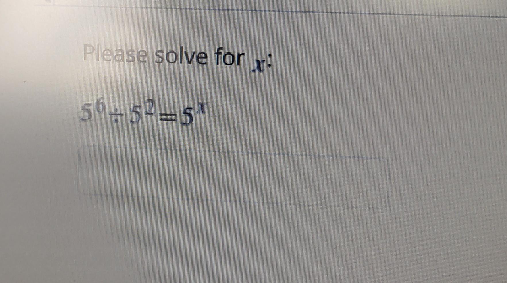 Solved Please Solve Forx: 56 ÷5²=5* | Chegg.com