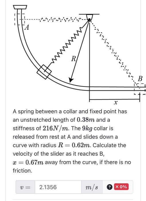 A spring between a collar and fixed point has an unstretched length of \( 0.38 \mathrm{~m} \) and a stiffness of \( 216 \math