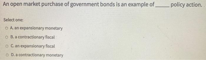Solved An Open Market Purchase Of Government Bonds Is An Chegg