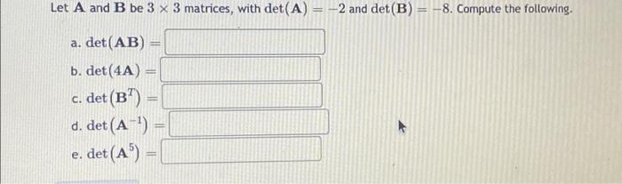 Solved Let A And B Be 3 X 3 Matrices, With Det (A) = -2 And | Chegg.com