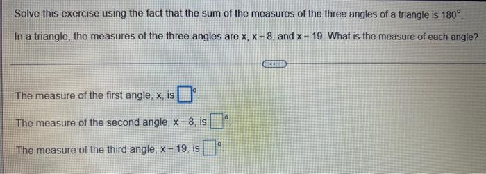 Solve this exercise using the fact that the sum of the measures of the three angles of a triangle is 180°
In a triangle, the 