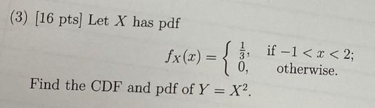Solved (3) (16 pts) Let X has pdf = ( 0, Find the CDF and | Chegg.com