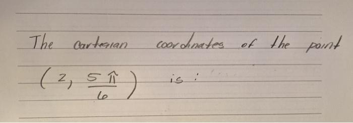 Solved The Cartesian coordinates of the point (2, 5 is : ^ | Chegg.com
