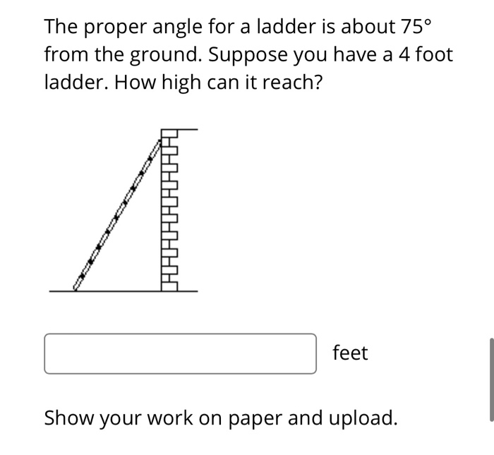 Solved The proper angle for a ladder is about 75° from the