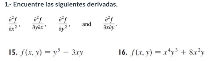 1.- Encuentre las siguientes derivadas, \( \frac{\partial^{2} f}{\partial x^{2}}, \frac{\partial^{2} f}{\partial y \partial x