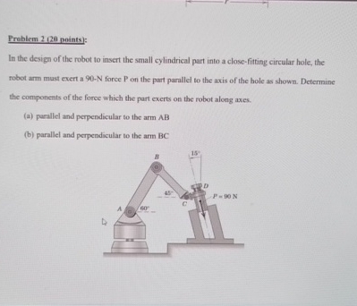 Solved Problem 2, 20 ﻿points):In the design of the robot to | Chegg.com